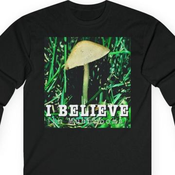 I Believe (in Mushrooms) Long Sleeve Shirt